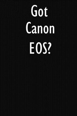 Got Canon EOS?: Canon EOS Diary Journal