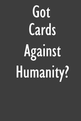 Got Cards Against Humanity?: Cards Against Humanity Diary Journal