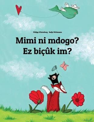 Mimi ni mdogo? Ez biçûk im?: Swahili-Kurdish/Northern Kurdish/Kurmanji: Children's Picture Book (Bilingual Edition)