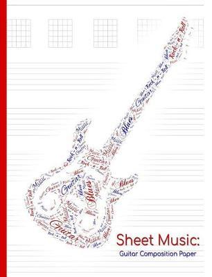 Sheet Music: Guitar Composition Paper: Compose Your Own Sheet Music!
