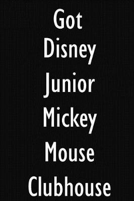 Got Disney Junior Mickey Mouse Clubhouse?: Disney Junior Mickey Mouse Clubhouse Diary Journal
