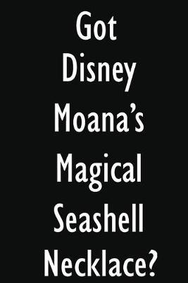 Got Disney Moana's Magical Seashell Necklace?: Disney Moana's Magical Seashell Necklace Diary Journal