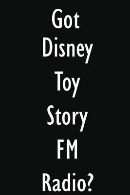 Got Disney Toy Story FM Radio?: Disney Toy Story FM Radio Diary Journal