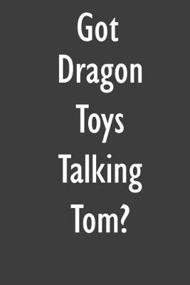 Got Dragon Toys Talking Tom?: Dragon Toys Talking Tom Diary Journal