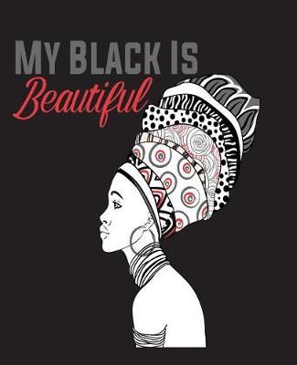 My Black Is Beautiful: White Red College Ruled Notebook (7.5 X 9.25) 200 Pages(college Notebook, Ruled Notebook,200 Page Composition Book,200 Page Journal,200 Page Notebook,200 Ruled Paper)