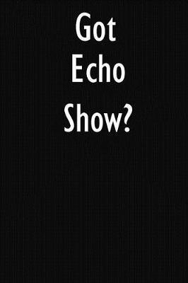 Got Echo Show?: Echo Show Diary Journal