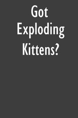 Got Exploding Kittens?: Exploding Kittens Diary Journal