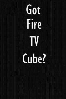 Got Fire TV Cube?: Fire TV Cube Diary Journal
