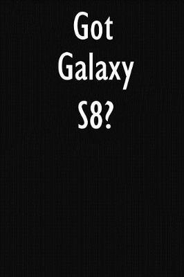Got Galaxy S8?: Galaxy S8 Diary Journal
