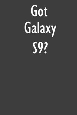 Got Galaxy S9?: Galaxy S9 Diary Journal