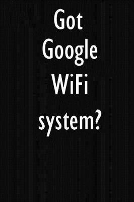 Got Google WiFi system?: Google WiFi system Diary Journal