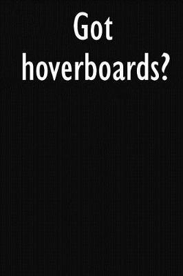 Got hoverboards?: hoverboards Diary Journal
