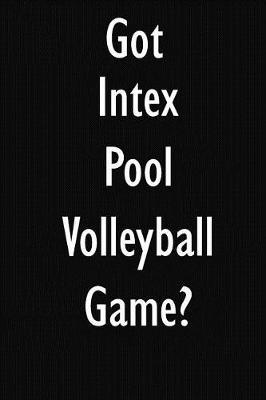 Got Intex Pool Volleyball Game?: Intex Pool Volleyball Game Diary Journal