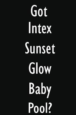 Got Intex Sunset Glow Baby Pool?: Intex Sunset Glow Baby Pool Diary Journal