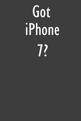 Got iPhone 7?: iPhone 7 Diary Journal