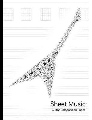 Sheet Music: Guitar Composition Paper: Compose Your Own Sheet Music!