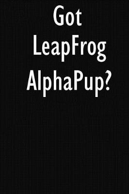 Got LeapFrog AlphaPup?: LeapFrog AlphaPup Diary Journal