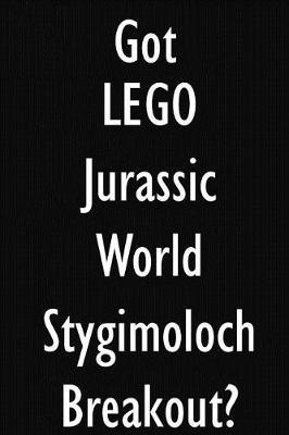Got LEGO Jurassic World Stygimoloch Breakout?: LEGO Jurassic World Stygimoloch Breakout Diary Journal