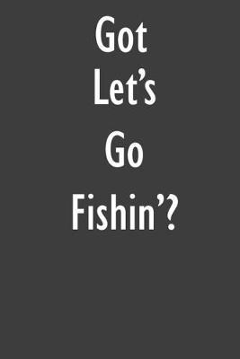 Got Let's Go Fishin'?: Let's Go Fishin' Diary Journal