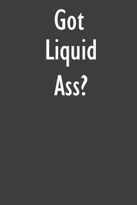 Got Liquid Ass?: Liquid Ass Diary Journal