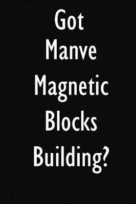 Got Manve Magnetic Blocks Building?: Manve Magnetic Blocks Building Diary Journal