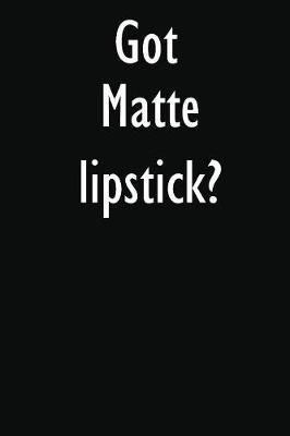 Got Matte lipstick?: Matte lipstick Diary Journal