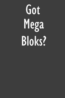 Got Mega Bloks?: Mega Bloks Diary Journal