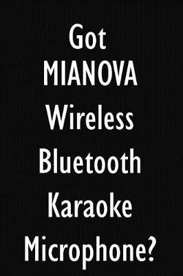Got MIANOVA Wireless Bluetooth Karaoke Microphone?: MIANOVA Wireless Bluetooth Karaoke Microphone Diary Journal