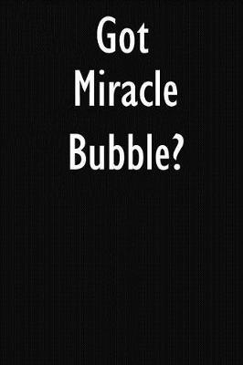 Got Miracle Bubble?: Miracle Bubble Diary Journal