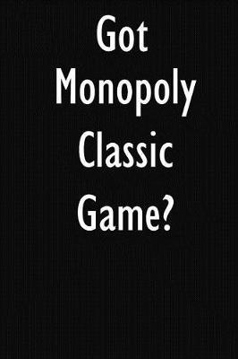 Got Monopoly Classic Game?: Monopoly Classic Game Diary Journal