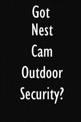Got Nest Cam Outdoor Security?: Nest Cam Outdoor Security Diary Journal