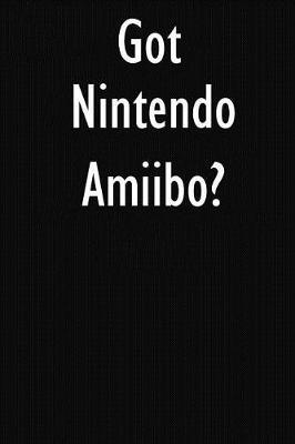 Got Nintendo Amiibo?: Nintendo Amiibo Diary Journal