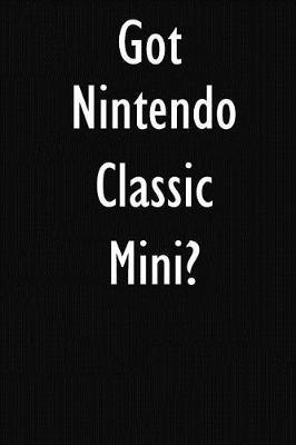 Got Nintendo Classic Mini?: Nintendo Classic Mini Diary Journal