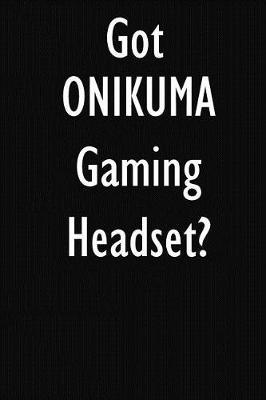 Got ONIKUMA Gaming Headset?: ONIKUMA Gaming Headset Diary Journal