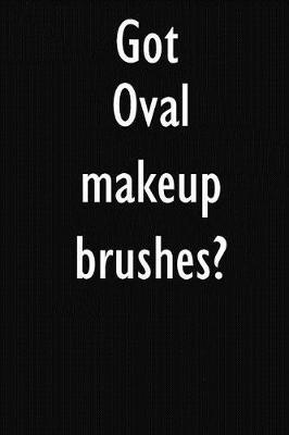 Got Oval makeup brushes?: Oval makeup brushes Diary Journal