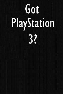 Got PlayStation 3?: PlayStation 3 Diary Journal