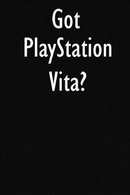 Got PlayStation Vita?: PlayStation Vita Diary Journal