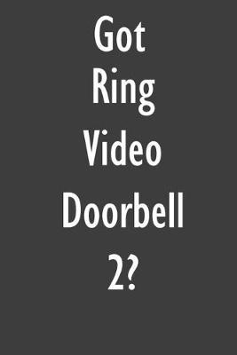Got Ring Video Doorbell 2?: Ring Video Doorbell 2 Diary Journal