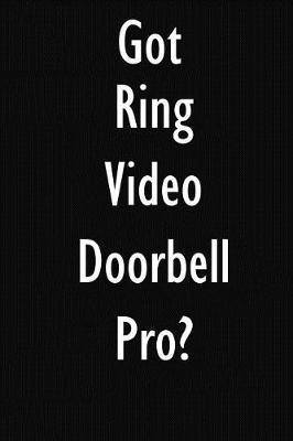 Got Ring Video Doorbell Pro?: Ring Video Doorbell Pro Diary Journal