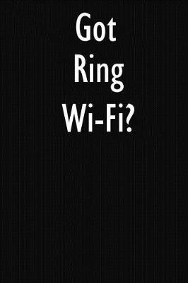 Got Ring Wi-Fi?: Ring Wi-Fi Diary Journal