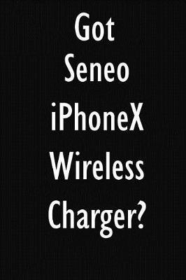 Got Seneo iPhoneX Wireless Charger?: Seneo iPhoneX Wireless Charger Diary Journal