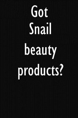 Got Snail beauty products?: Snail beauty products Diary Journal