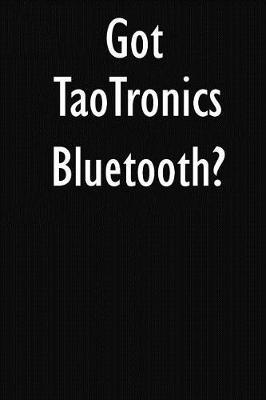 Got Taotronics Bluetooth?: Taotronics Bluetooth Diary Journal