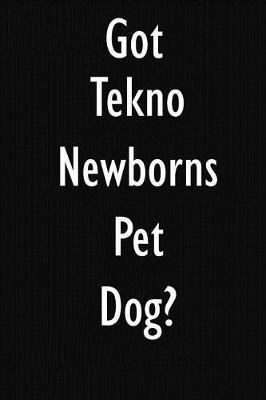 Got Tekno Newborns Pet Dog?: Tekno Newborns Pet Dog Diary Journal