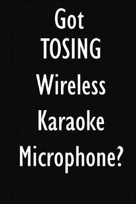 Got Tosing Wireless Karaoke Microphone?: Tosing Wireless Karaoke Microphone Diary Journal