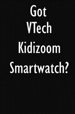 Got VTech Kidizoom Smartwatch?: VTech Kidizoom Smartwatch Diary Journal