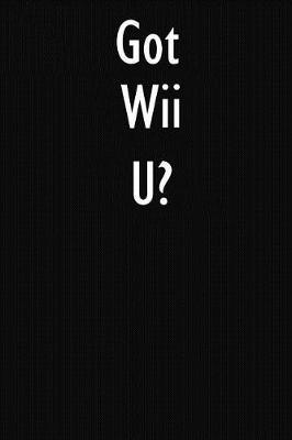 Got Wii U?: Wii U Diary Journal