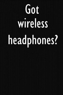 Got wireless headphones?: wireless headphones Diary Journal