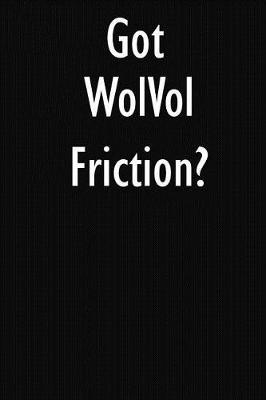 Got WolVol Friction?: WolVol Friction Diary Journal