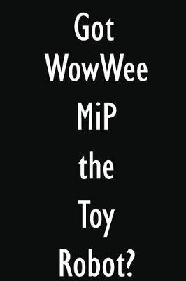 Got WowWee MiP the Toy Robot?: WowWee MiP the Toy Robot Diary Journal